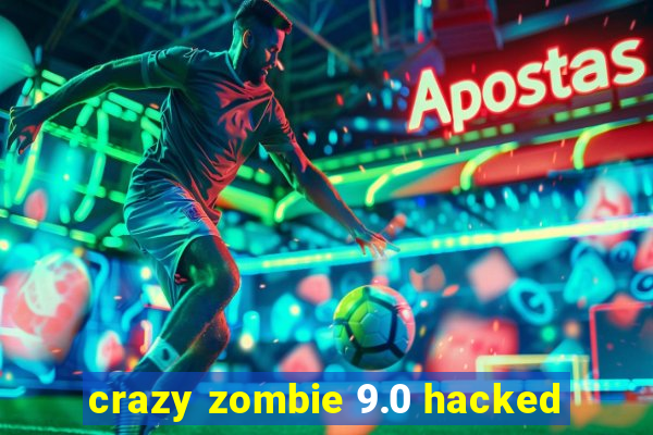 crazy zombie 9.0 hacked